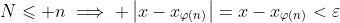 N\leqslant n\implies \left|x-x_{\varphi(n)}\right|=x-x_{\varphi(n)}<\varepsilon