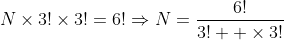 N\times{3!}\times{3!}=6!\Rightarrow{N=\frac{6!}{3!  \times{3!}}}