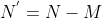 N^{'}=N-M