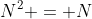 N^{2} = N