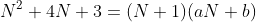 N^2+4N+3=(N+1)(aN+b)