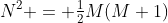 N^2 = \tfrac{1}{2}M(M+1)