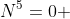 N^5=0