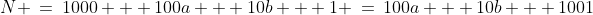 N \:=\:1000 + 100a + 10b + 1 \:=\:100a + 10b + 1001
