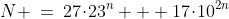N \:=\:27\!\cdot\!23^n + 17\!\cdot\!10^{2n}