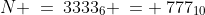N \:=\:3333_6 \:= \:777_{10}