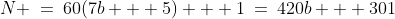 N \:=\:60(7b + 5) + 1\:=\:420b + 301
