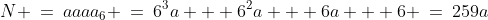 N \:=\:aaaa_6 \:=\:6^3a + 6^2a + 6a + 6 \:=\:259a