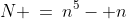 N \:=\:n^5- n