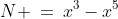N \:=\:x^3-x^5