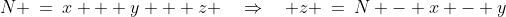 N \:=\:x + y + z \quad\Rightarrow\quad z \:=\:N - x - y
