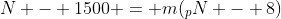N - 1500 = m(_pN - 8)