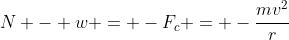 N - w = -F_c = -\frac{mv^2}{r}