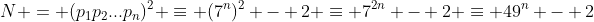 N = (p_1p_2...p_n)^2 \equiv (7^n)^2 - 2 \equiv 7^{2n} - 2 \equiv 49^n - 2