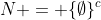 N = \{\emptyset\}^c