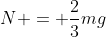 N = \frac{2}{3}mg