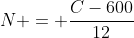 N = \frac{C-600}{12}