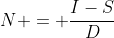 N = \frac{I-S}{D}