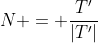 N = \frac{T'}{|T'|}