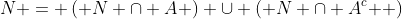 N = \left( {N \cap A} \right) \cup \left( {N \cap A^c } \right)