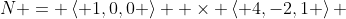 N = \left\langle {1,0,0} \right\rangle  \times \left\langle {4,-2,1} \right\rangle 