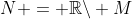 N = \mathbb{R}\backslash M