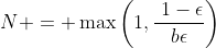 N = \max\left(1,\frac{\1-\epsilon}{b\epsilon}\right)