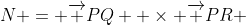 N = \overrightarrow {PQ}  \times \overrightarrow {PR} 