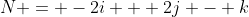 N = -2i + 2j - k