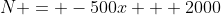 N = -500x + 2000