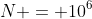 N = 10^{6}