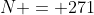 N = 271