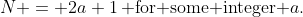 N = 2a+1\,\text{ for some integer }a.