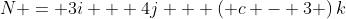N = 3i + 4j + \left( {c - 3} \right)k