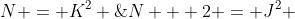 N = K^2 \;\& \;N + 2 = J^2 \; \Rightarrow \;J > K