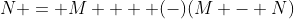 N = M +  (-)(M - N)