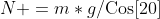 N =m*g/\text{Cos}[20]