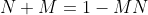 N+M=1-MN