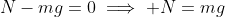 N-mg=0\implies N=mg