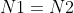 N1=N2