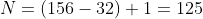 N=(156-32)+1=125