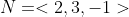 N=<2,3,-1>
