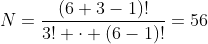 N=\frac{(6+3-1)!}{3! \cdot (6-1)!}=56