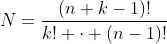 N=\frac{(n+k-1)!}{k! \cdot (n-1)!}