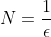 N=\frac{1}{\epsilon}