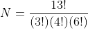 N=\frac{13!}{(3!)(4!)(6!)}