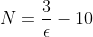 N=\frac{3}{\epsilon}-10