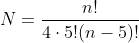 N=\frac{n!}{4\cdot5!(n-5)!}