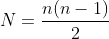 N=\frac{n(n-1)}{2}