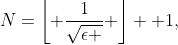 N=\left\lfloor \frac{1}{\sqrt{\epsilon }} \right\rfloor +1,